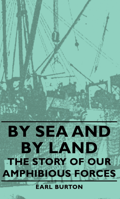 By Sea and by Land - The Story of Our Amphibious Forces