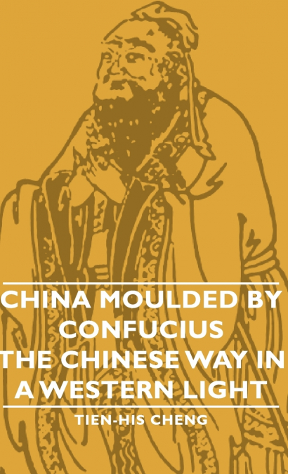 China Moulded by Confucius - The Chinese Way in a Western Light