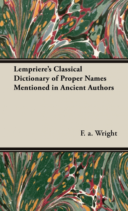 Lempriere’s Classical Dictionary of Proper Names Mentioned in Ancient Authors