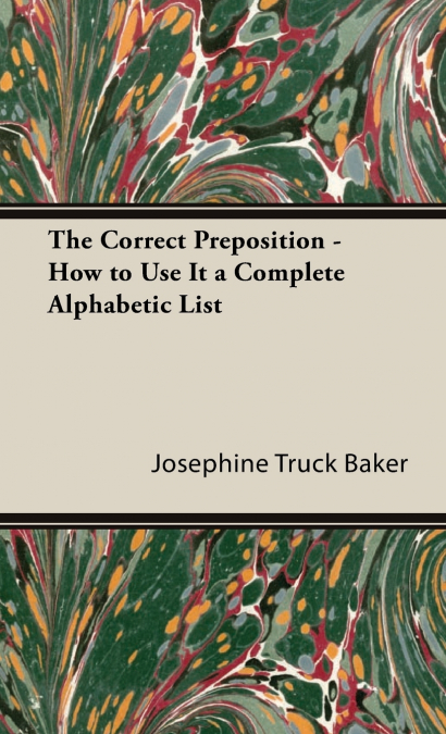 The Correct Preposition - How to Use It a Complete Alphabetic List
