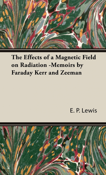 The Effects of a Magnetic Field on Radiation -Memoirs by Faraday Kerr and Zeeman