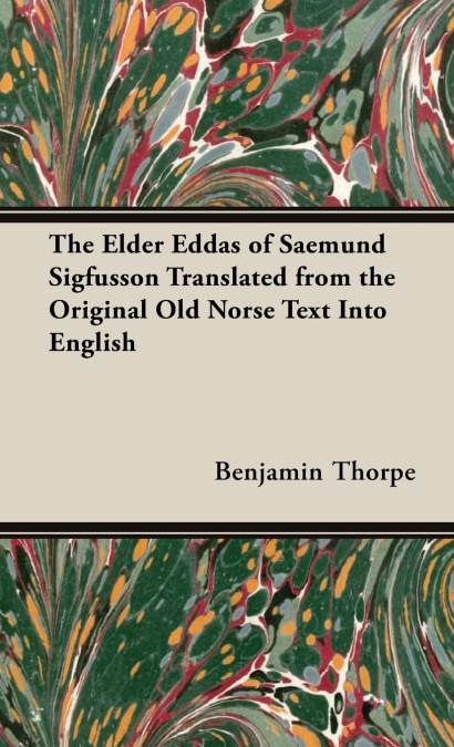 The Elder Eddas of Saemund Sigfusson - Translated from the Original Old Norse Text into English