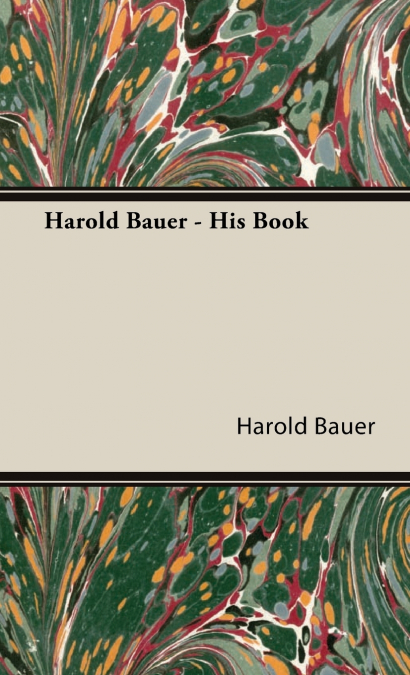 Harold Bauer - His Book