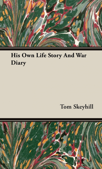 His Own Life Story and War Diary