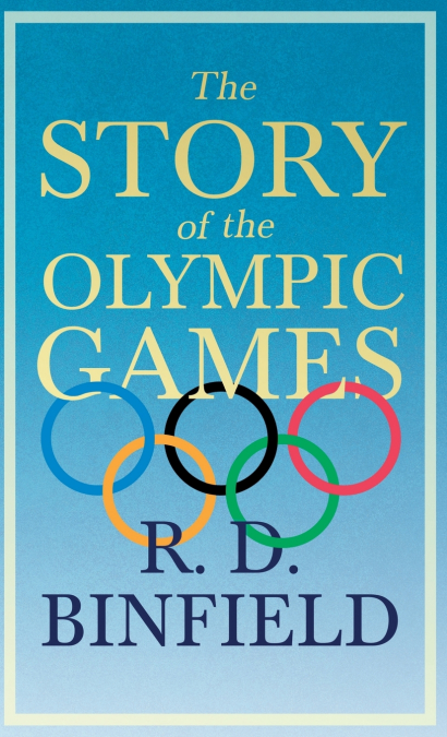 The Story of the Olympic Games;With the Extract ’Classical Games’ by Francis Storr