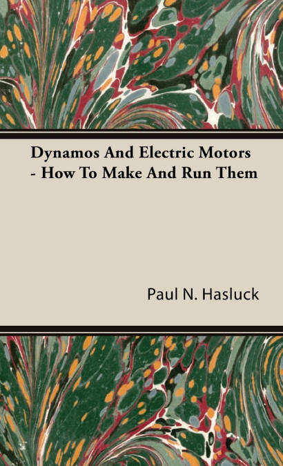 Dynamos and Electric Motors - How to Make and Run Them