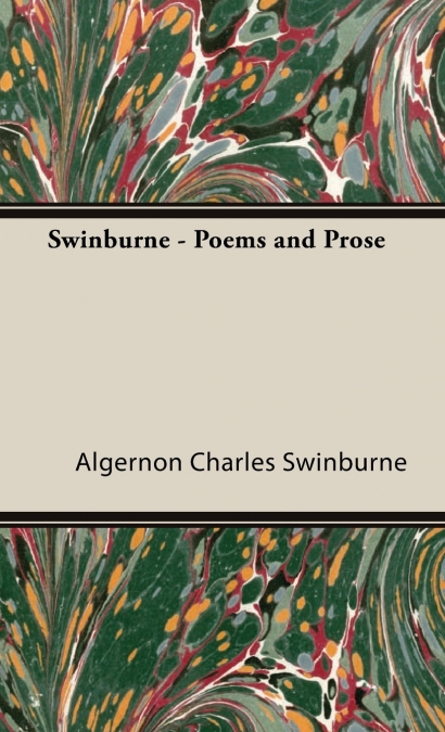 Swinburne - Poems and Prose