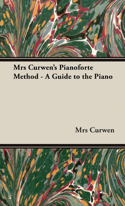 Mrs Curwen’s Pianoforte Method - A Guide to the Piano