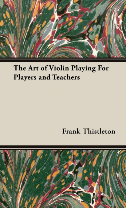 The Art of Violin Playing for Players and Teachers