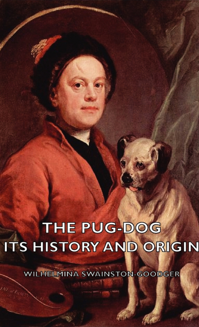 The Pug-Dog - Its History and Origin