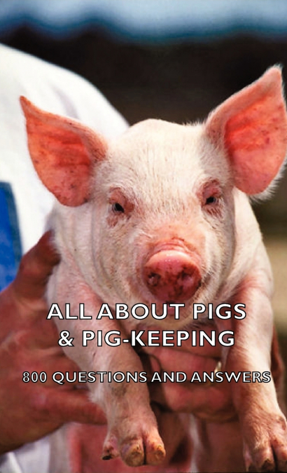 All about Pigs & Pig-Keeping - 800 Questions and Answers