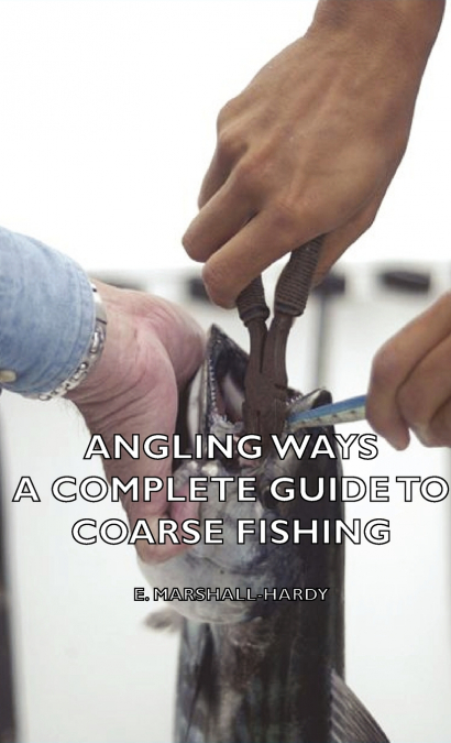 Angling Ways - A Complete Guide to Coarse Fishing