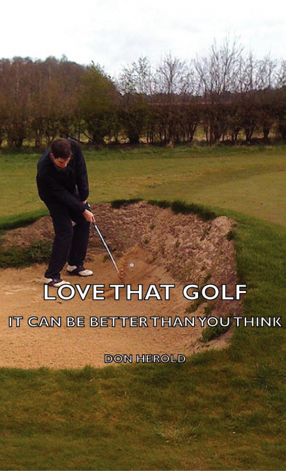 Love That Golf - It CAN Be Better Than You Think