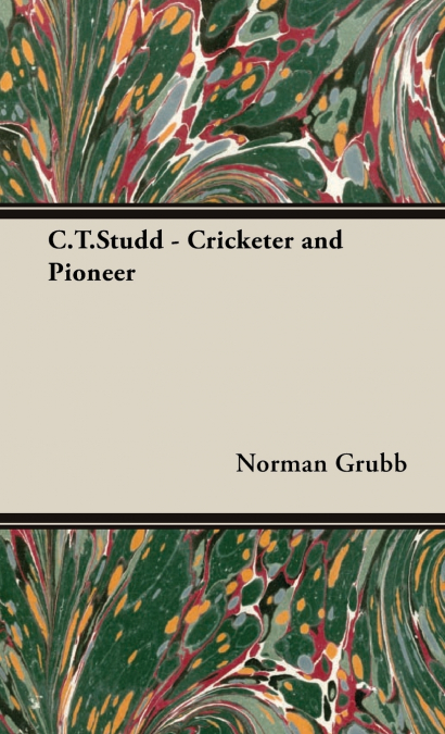 C. T. Studd - Cricketer and Pioneer