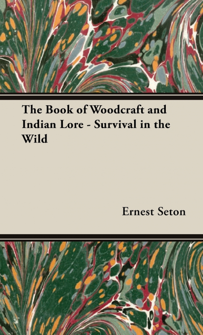 The Book of Woodcraft and Indian Lore - Survival in the Wild