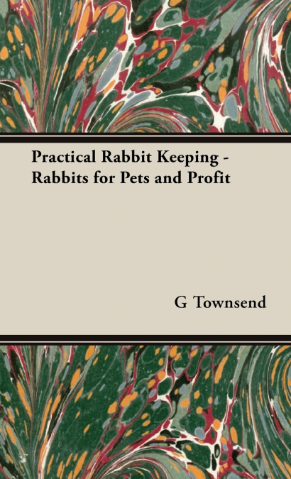 Practical Rabbit Keeping - Rabbits for Pets and Profit