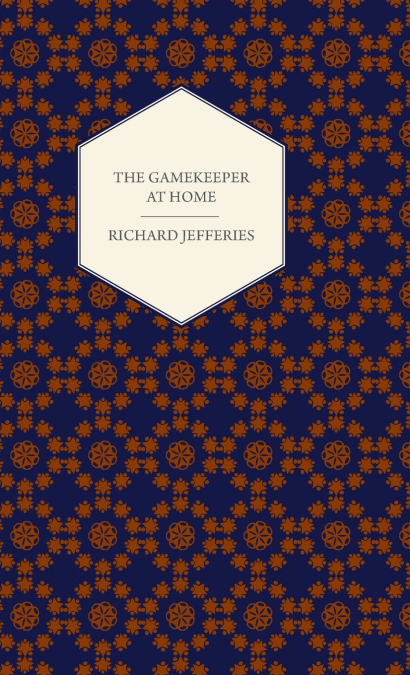The Gamekeeper at Home - Sketches of Natural History and Rural Life