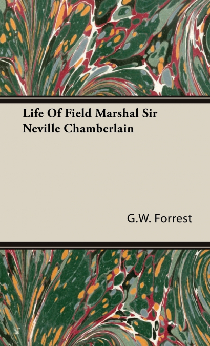 Life Of Field Marshal Sir Neville Chamberlain