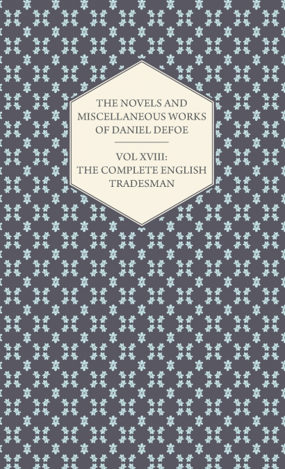 The Novels and Miscellaneous Works of Daniel Defoe - Vol. XVIII