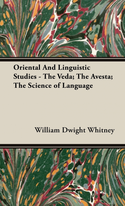 Oriental and Linguistic Studies - The Veda; The Avesta; The Science of Language