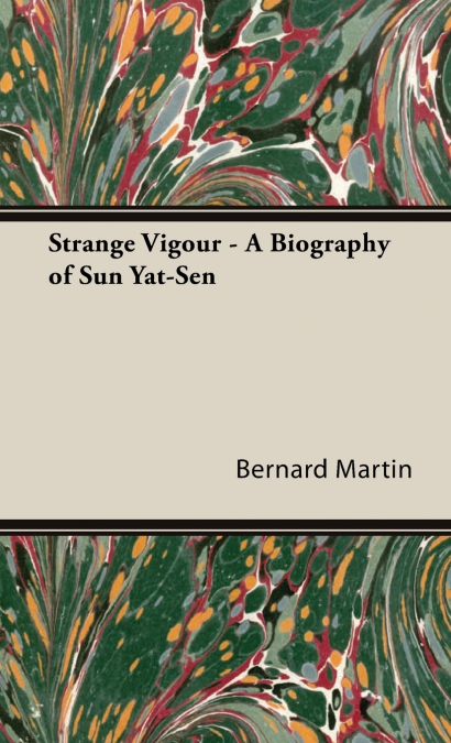 Strange Vigour - A Biography of Sun Yat-Sen