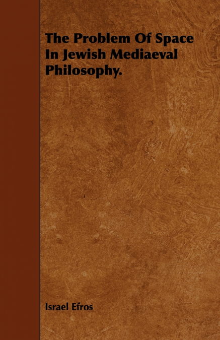 The Problem Of Space In Jewish Mediaeval Philosophy.
