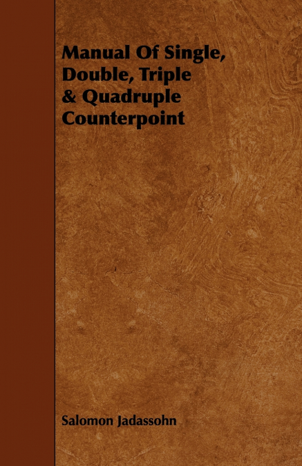 Manual Of Single, Double, Triple & Quadruple Counterpoint