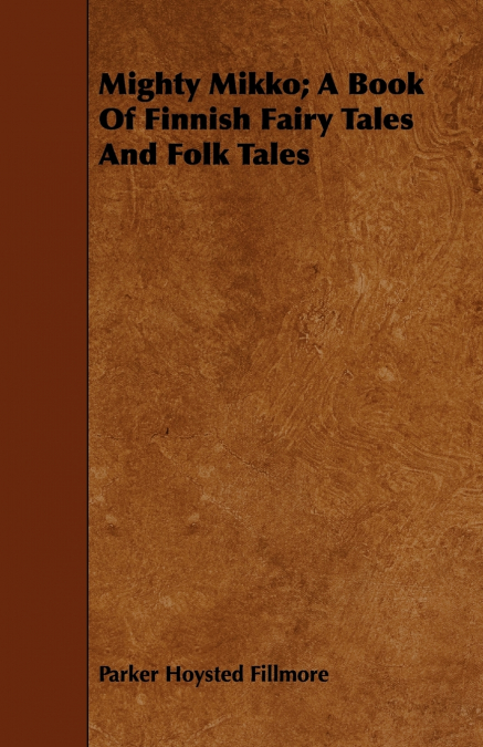 Mighty Mikko; A Book of Finnish Fairy Tales and Folk Tales