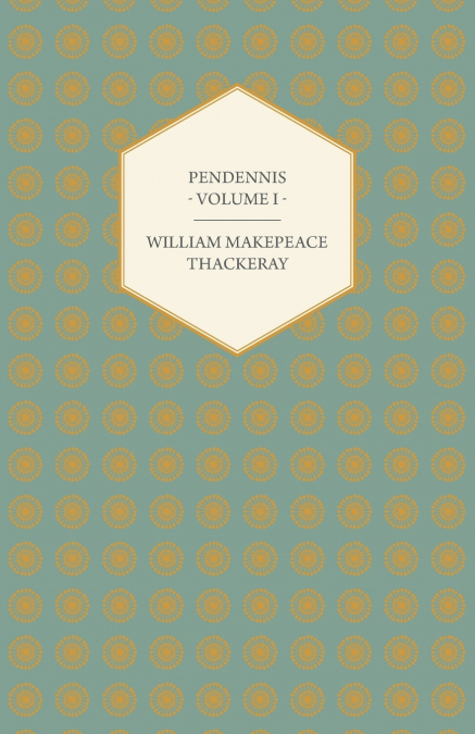 Pendennis - Volume I - Works of William Makepeace Thackeray