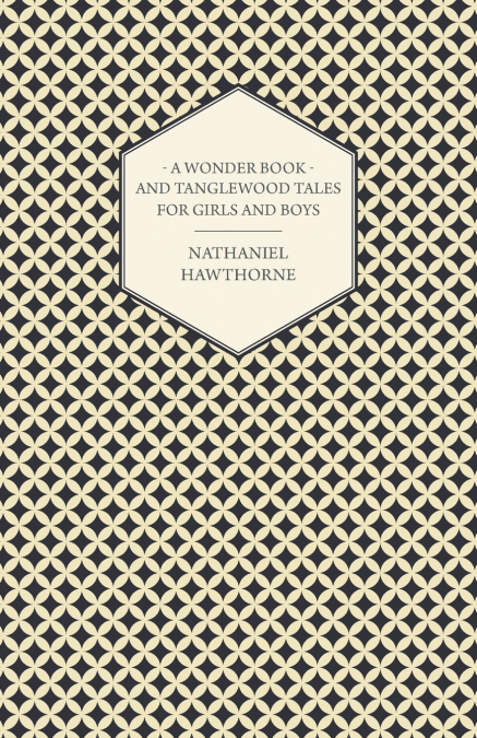 A Wonder Book and Tanglewood Tales for Girls and Boys