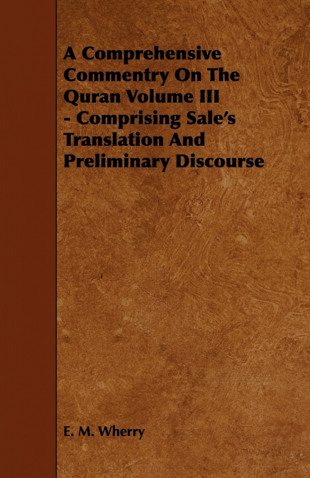 A Comprehensive Commentry On The Quran Volume III - Comprising Sale’s Translation And Preliminary Discourse