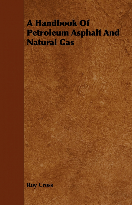A Handbook Of Petroleum Asphalt And Natural Gas