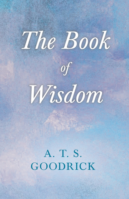 The Book of Wisdom ; With the Essay The Use of the Spiritual or Super-Conscious Mind By Henry Thomas Hamblin