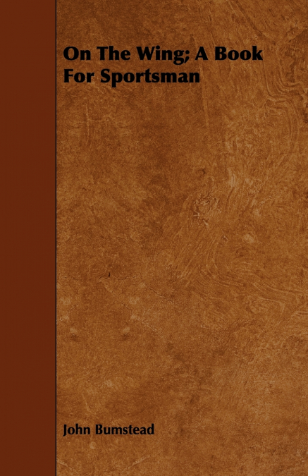 On the Wing; A Book for Sportsman