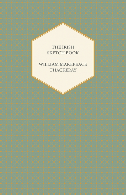 The Irish Sketch Book - Works of William Makepeace Thackery