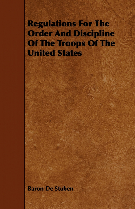 Regulations for the Order and Discipline of the Troops of the United States