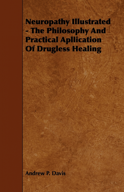Neuropathy Illustrated - The Philosophy And Practical Apllication Of Drugless Healing