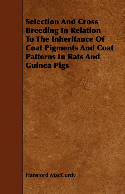Selection And Cross Breeding In Relation To The Inheritance Of Coat Pigments And Coat Patterns In Rats And Guinea Pigs