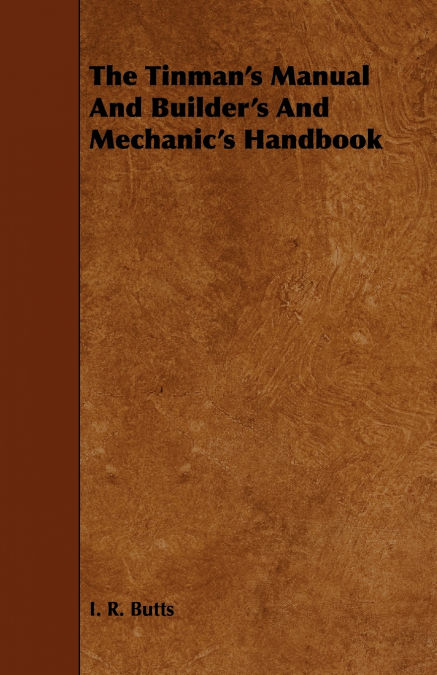 The Tinman’s Manual And Builder’s And Mechanic’s Handbook