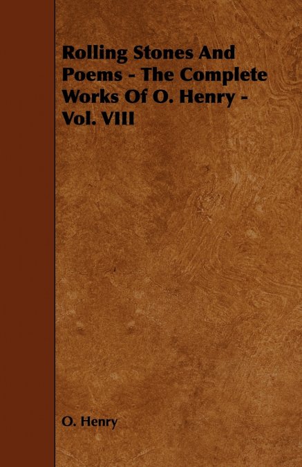 Rolling Stones and Poems - The Complete Works of O. Henry - Vol. VIII