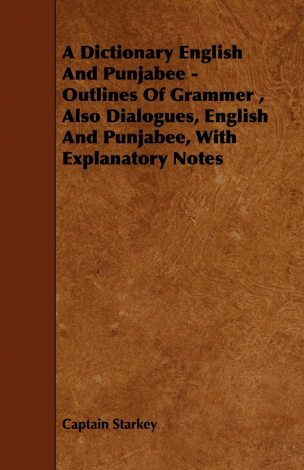 A Dictionary English and Punjabee - Outlines of Grammer, Also Dialogues, English and Punjabee, with Explanatory Notes