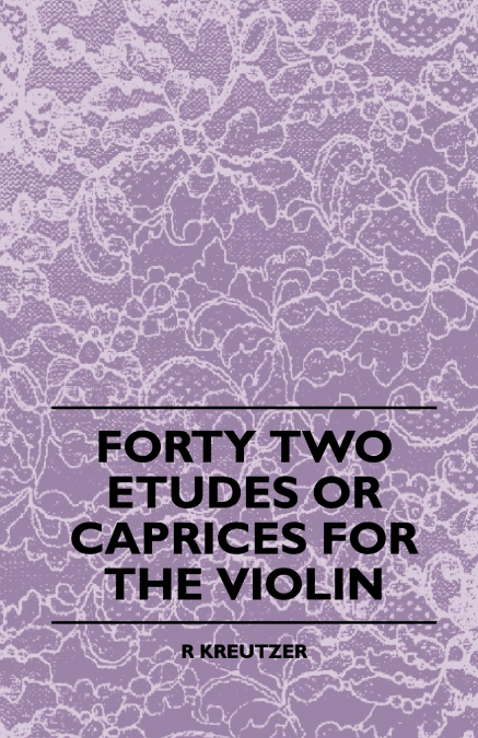 Forty Two Etudes Or Caprices For The Violin