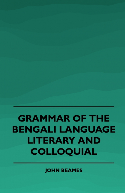 Grammar of the Bengali Language, Literary and Colloquial