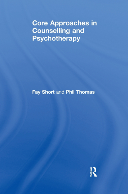 Core Approaches in Counselling and Psychotherapy