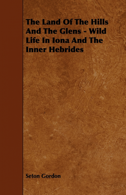 The Land of the Hills and the Glens - Wild Life in Iona and the Inner Hebrides