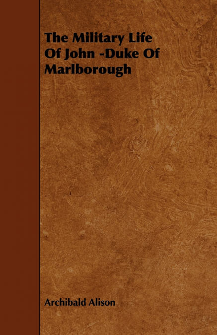 The Military Life of John -Duke of Marlborough