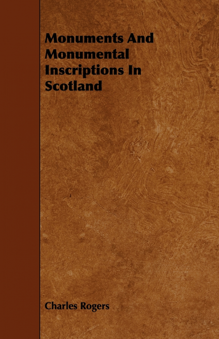 Monuments and Monumental Inscriptions in Scotland