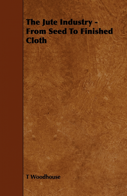 The Jute Industry - From Seed to Finished Cloth