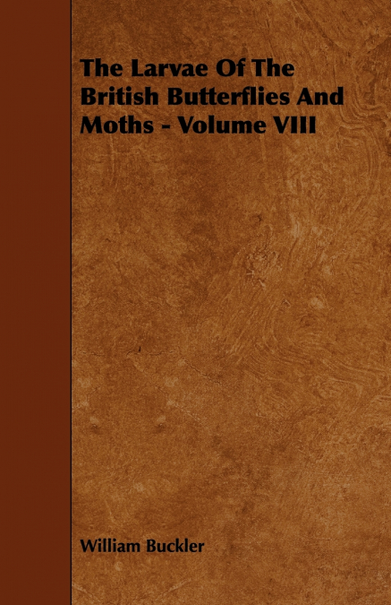 The Larvae of the British Butterflies and Moths - Volume VIII