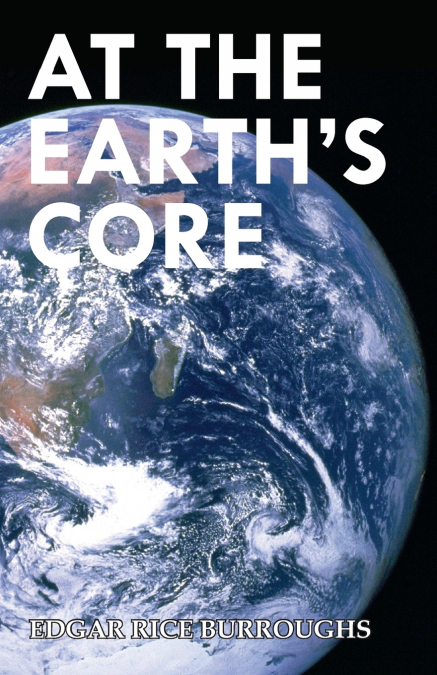At the Earth’s Core (Read & Co. Classics Edition)